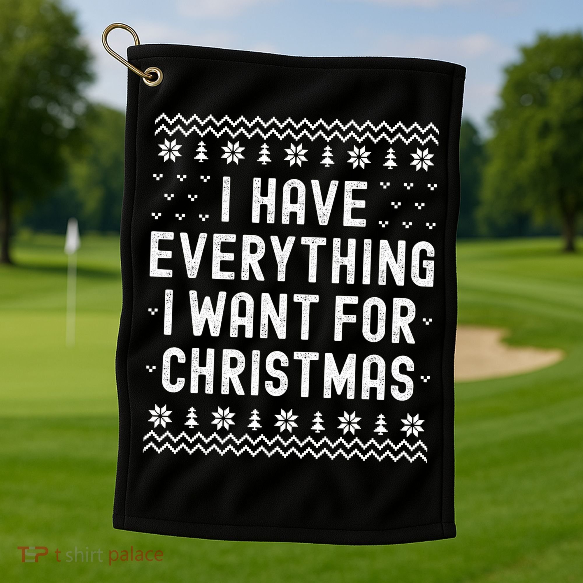 I Have Everything I Want For Christmas Its Me Im Everything Golf Towel