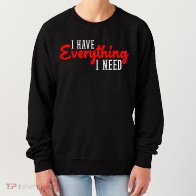 I Have Everything I Need I Am Everything Matching Couple Women's Sweatshirt