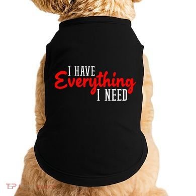 I Have Everything I Need I Am Everything Matching Couple Doggie Tank