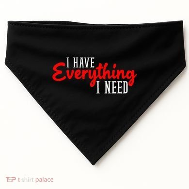 I Have Everything I Need I Am Everything Matching Couple USA-Made Doggie Bandana