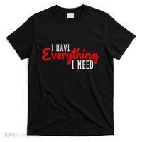 I Have Everything I Need I Am Everything Matching Couple T-Shirt thumb 0