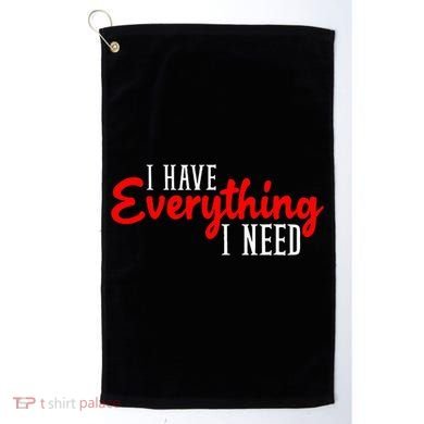 I Have Everything I Need I Am Everything Matching Couple Golf Towel