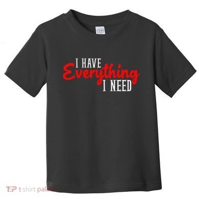 I Have Everything I Need I Am Everything Matching Couple Toddler T-Shirt