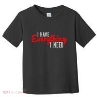 I Have Everything I Need I Am Everything Matching Couple Toddler T-Shirt thumb 0
