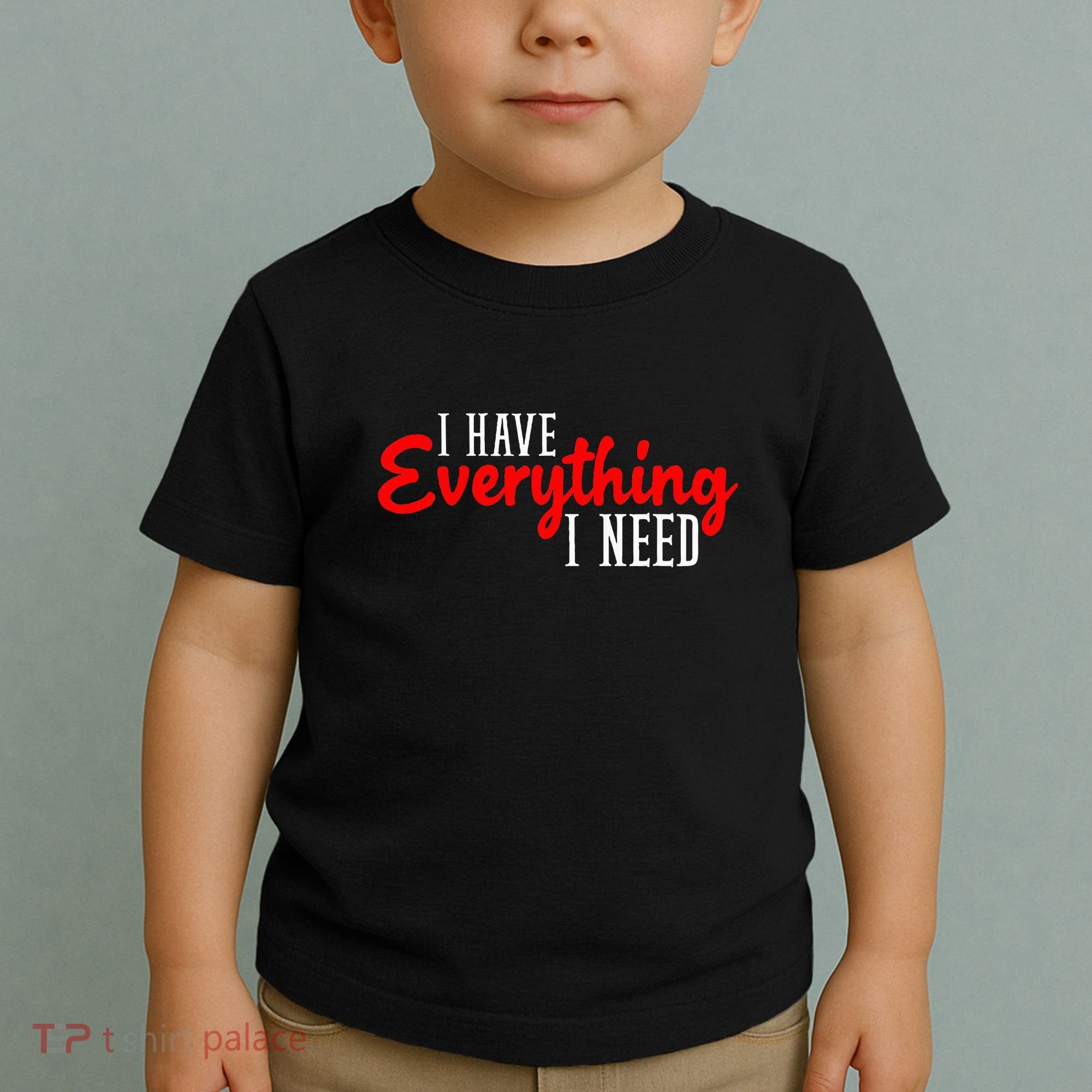 I Have Everything I Need I Am Everything Matching Couple Toddler T-Shirt