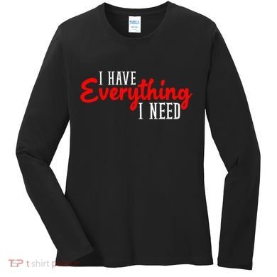 I Have Everything I Need I Am Everything Matching Couple Women's Long Sleeve Shirt