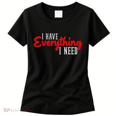 I Have Everything I Need I Am Everything Matching Couple Women's T-Shirt