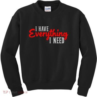 I Have Everything I Need I Am Everything Matching Couple Kids Sweatshirt
