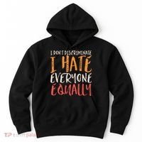 I Hate Everyone Equally I Don't Discriminate Funny Sarcastic Hoodie thumb 0