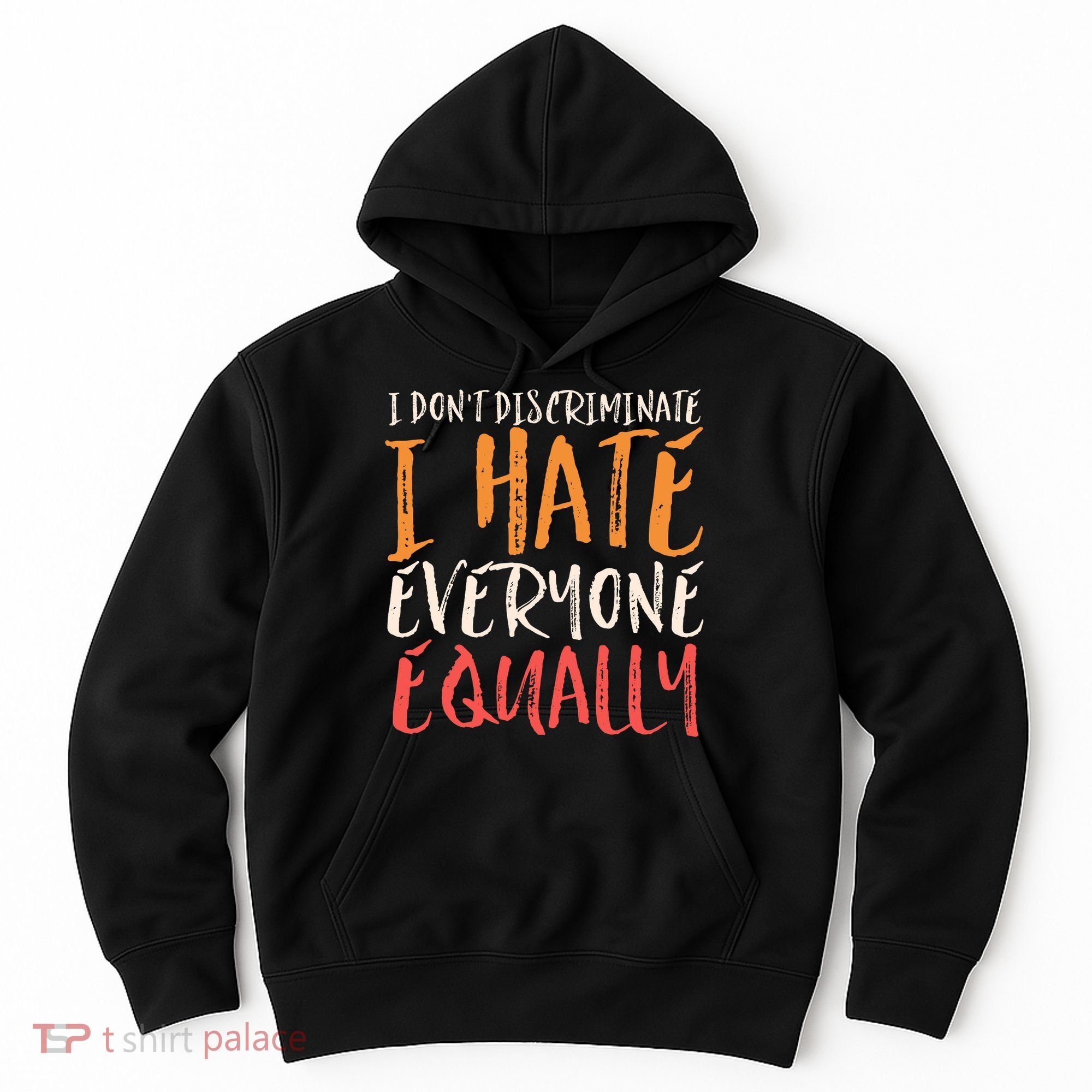 I Hate Everyone Equally I Don't Discriminate Funny Sarcastic Hoodie
