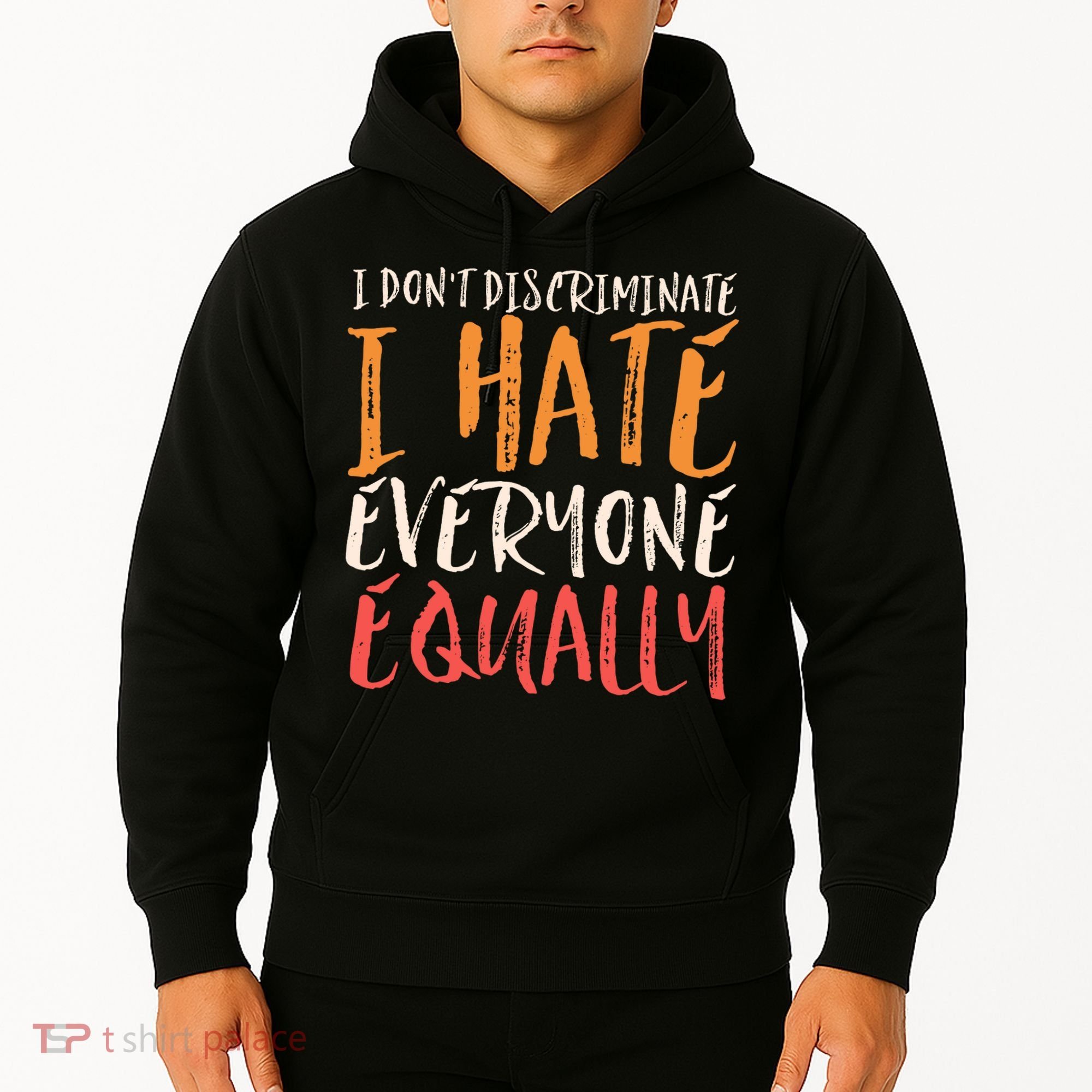 I Hate Everyone Equally I Don't Discriminate Funny Sarcastic Hoodie