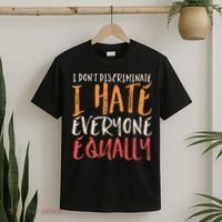 I Hate Everyone Equally I Don't Discriminate Funny Sarcastic T-Shirt thumb 2