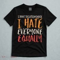 I Hate Everyone Equally I Don't Discriminate Funny Sarcastic T-Shirt thumb 5