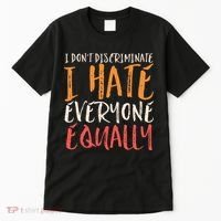 I Hate Everyone Equally I Don't Discriminate Funny Sarcastic Tall T-Shirt thumb 0