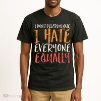 I Hate Everyone Equally I Don't Discriminate Funny Sarcastic Tall T-Shirt thumb 2