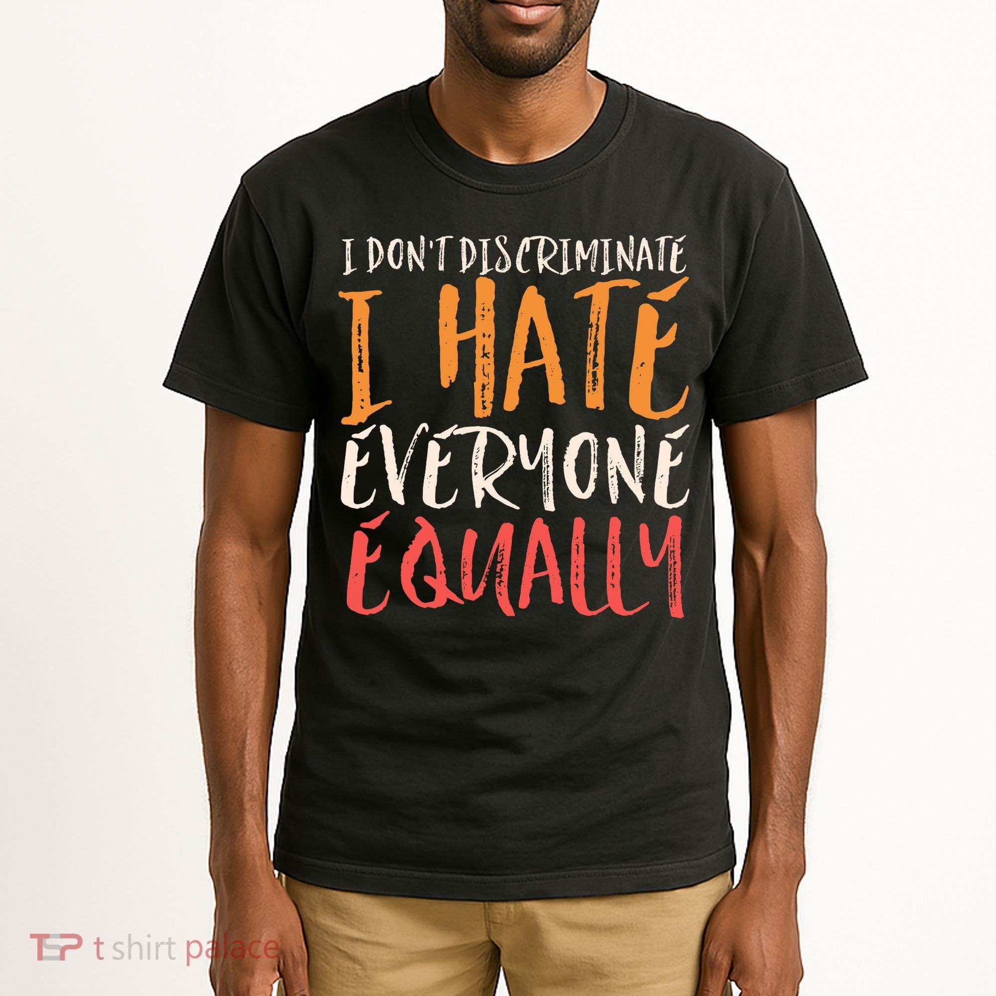 I Hate Everyone Equally I Don't Discriminate Funny Sarcastic Tall T-Shirt