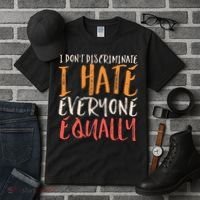 I Hate Everyone Equally I Don't Discriminate Funny Sarcastic Tall T-Shirt thumb 3