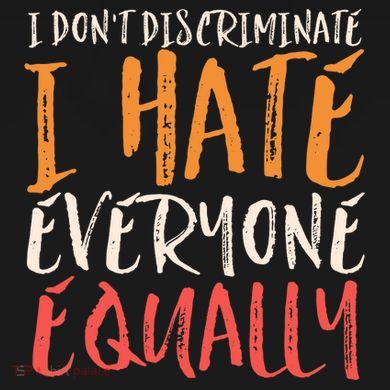 I Hate Everyone Equally I Don't Discriminate Funny Sarcastic Tall T-Shirt