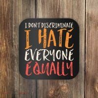 I Hate Everyone Equally I Don't Discriminate Funny Sarcastic Coaster thumb 0