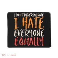 I Hate Everyone Equally I Don't Discriminate Funny Sarcastic Mousepad thumb 0
