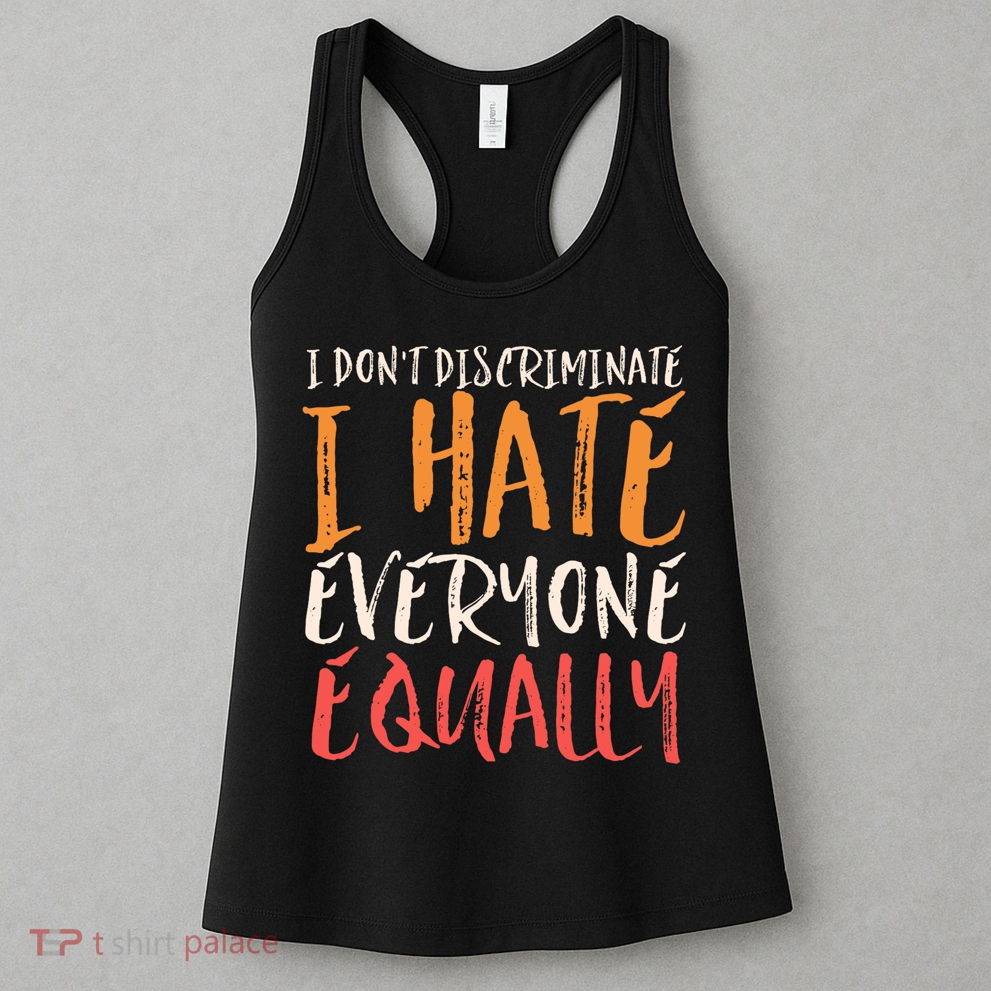 I Hate Everyone Equally I Don't Discriminate Funny Sarcastic Women's Tank Top