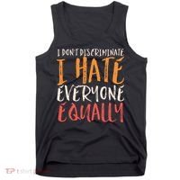 I Hate Everyone Equally I Don't Discriminate Funny Sarcastic Tank Top thumb 0
