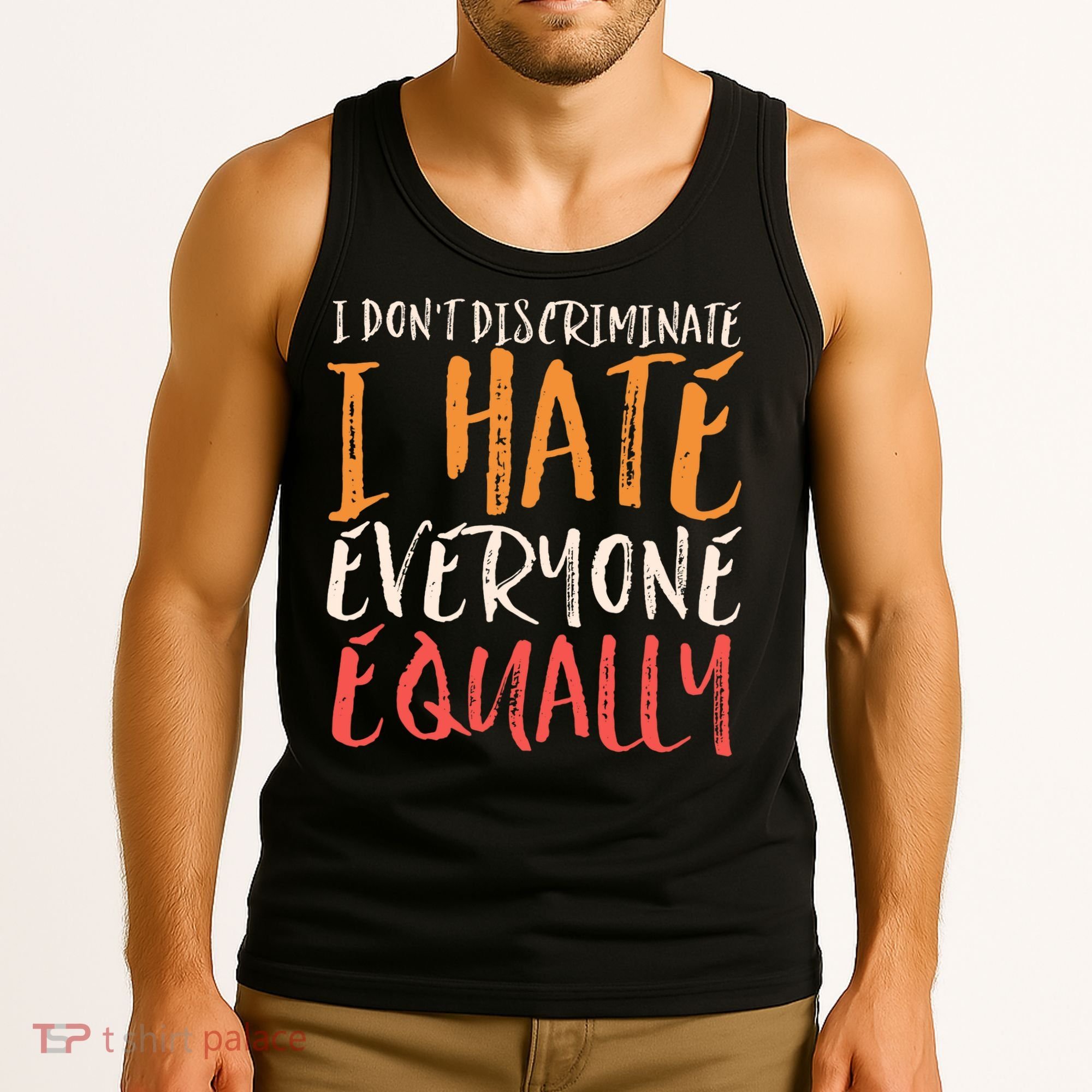 I Hate Everyone Equally I Don't Discriminate Funny Sarcastic Tank Top