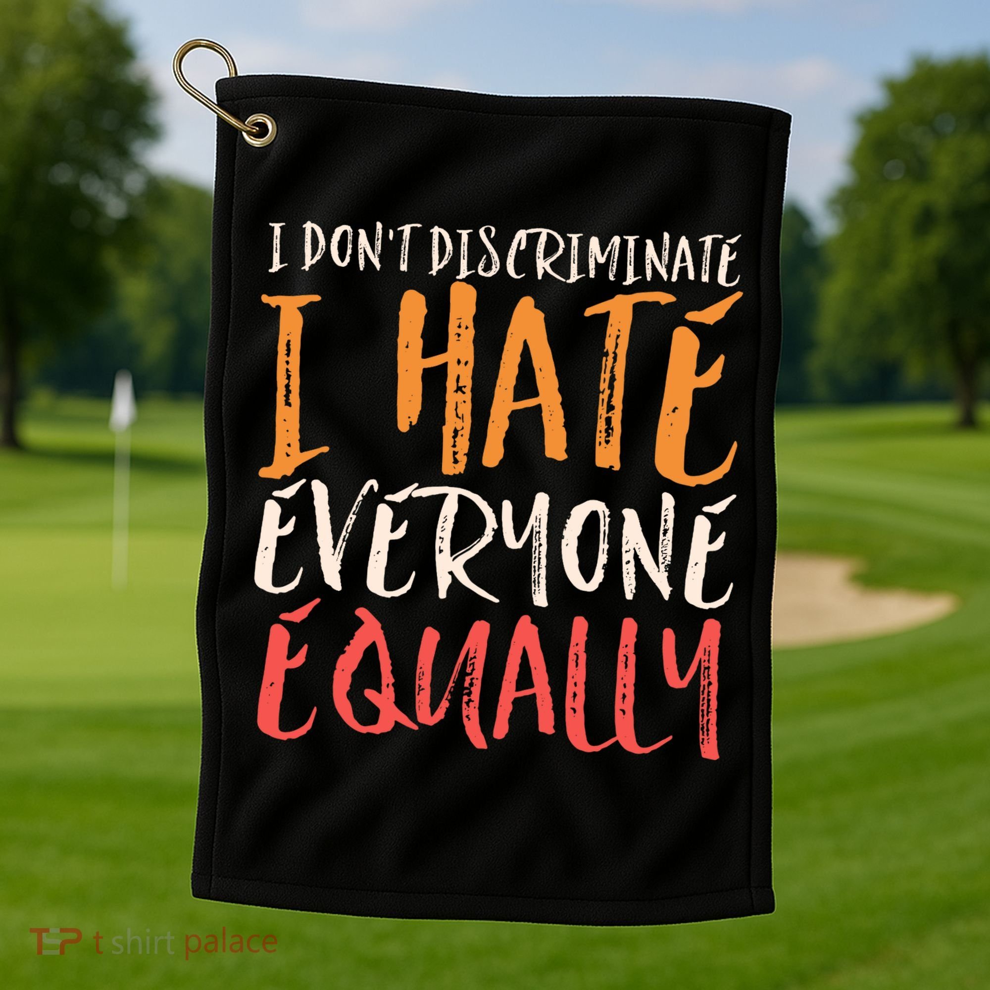 I Hate Everyone Equally I Don't Discriminate Funny Sarcastic Golf Towel
