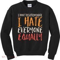 I Hate Everyone Equally I Don't Discriminate Funny Sarcastic Kids Sweatshirt thumb 0