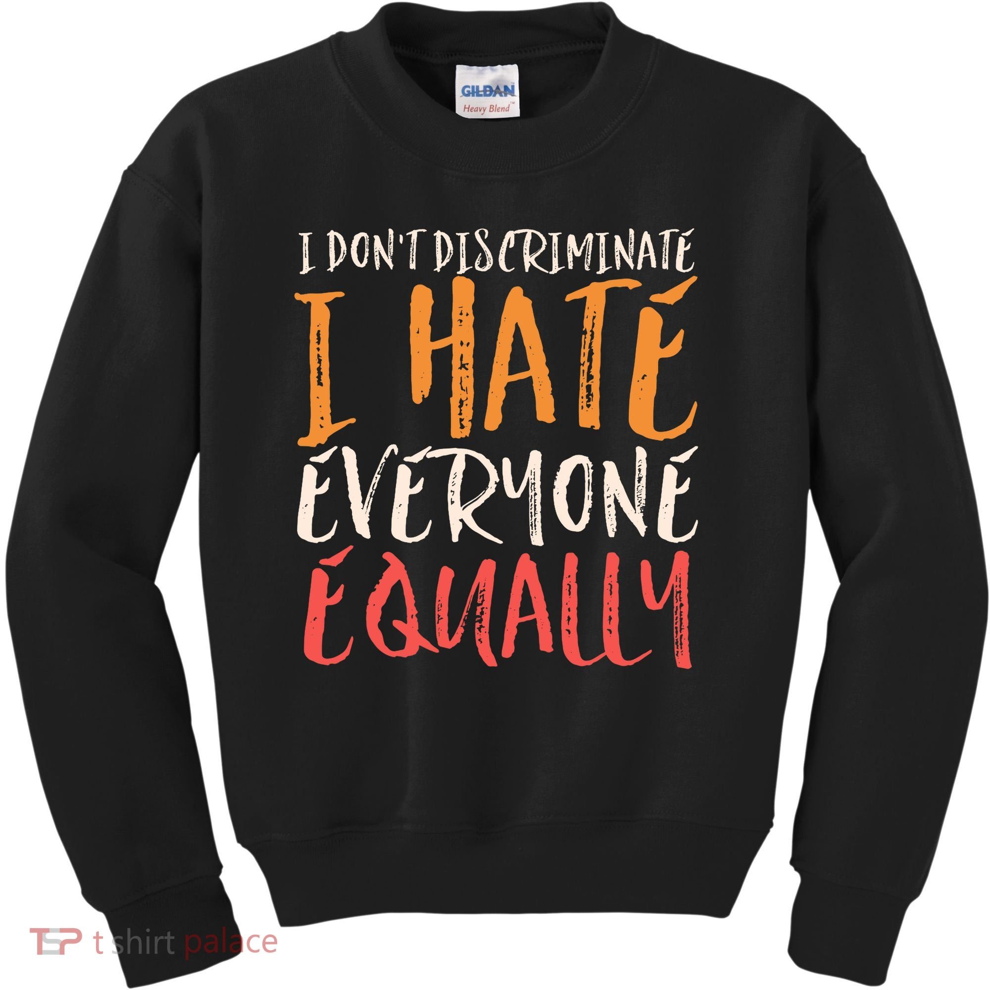 I Hate Everyone Equally I Don't Discriminate Funny Sarcastic Kids Sweatshirt