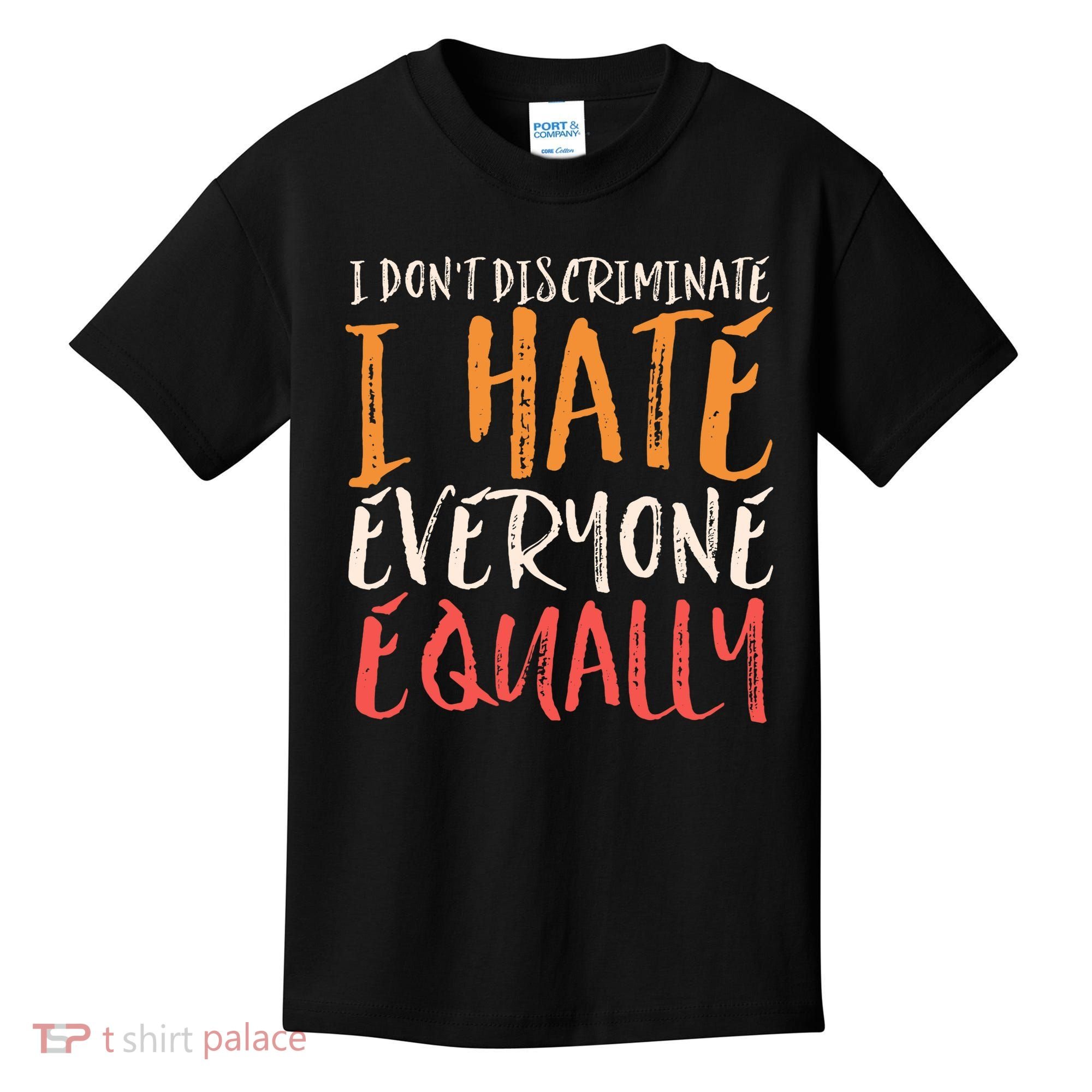 I Hate Everyone Equally I Don't Discriminate Funny Sarcastic Kids T-Shirt