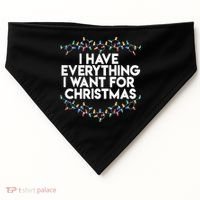 I Have Everything I Want For Christmas Funny Xmas Couples USA-Made Doggie Bandana thumb 0