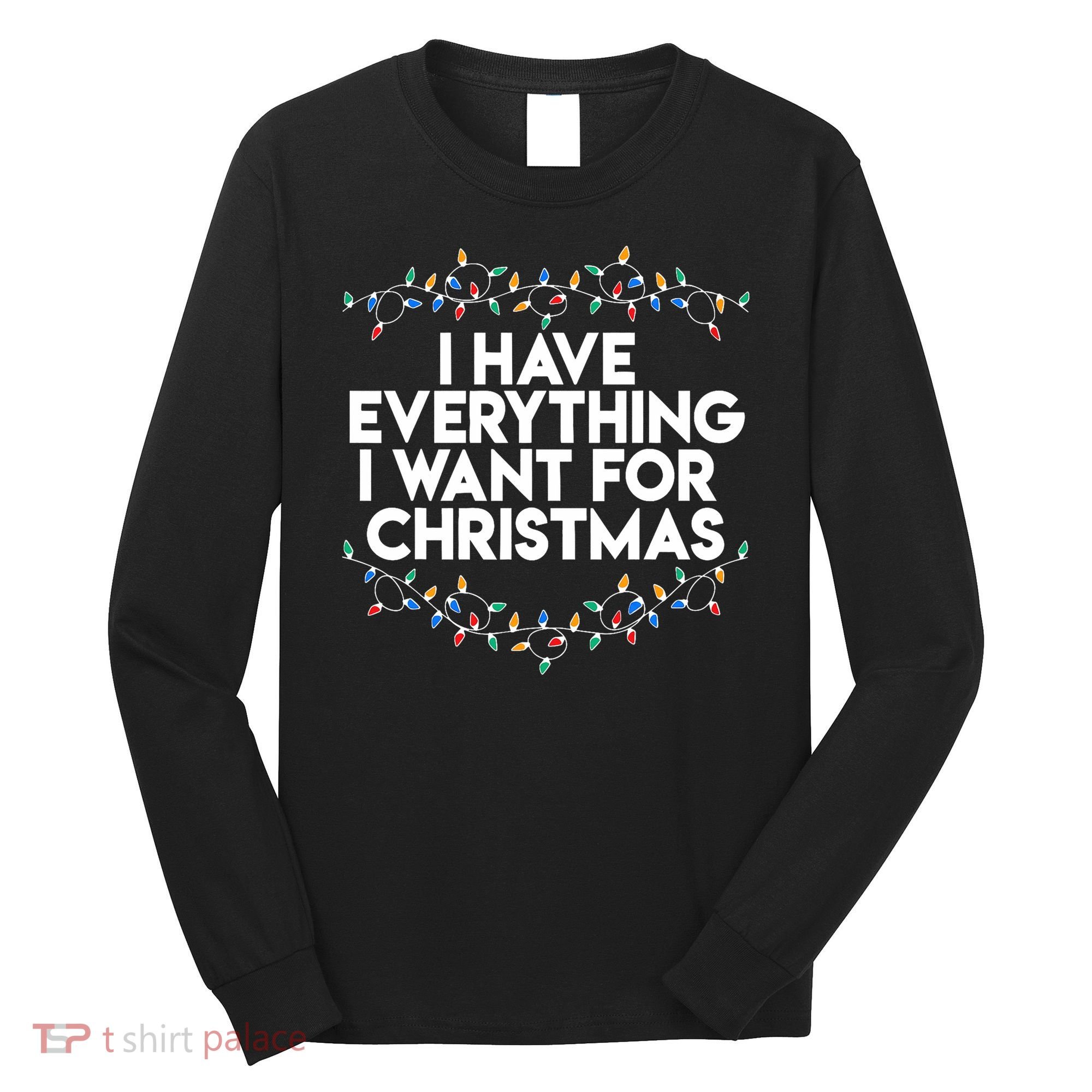 I Have Everything I Want For Christmas Funny Xmas Couples Long Sleeve Shirt