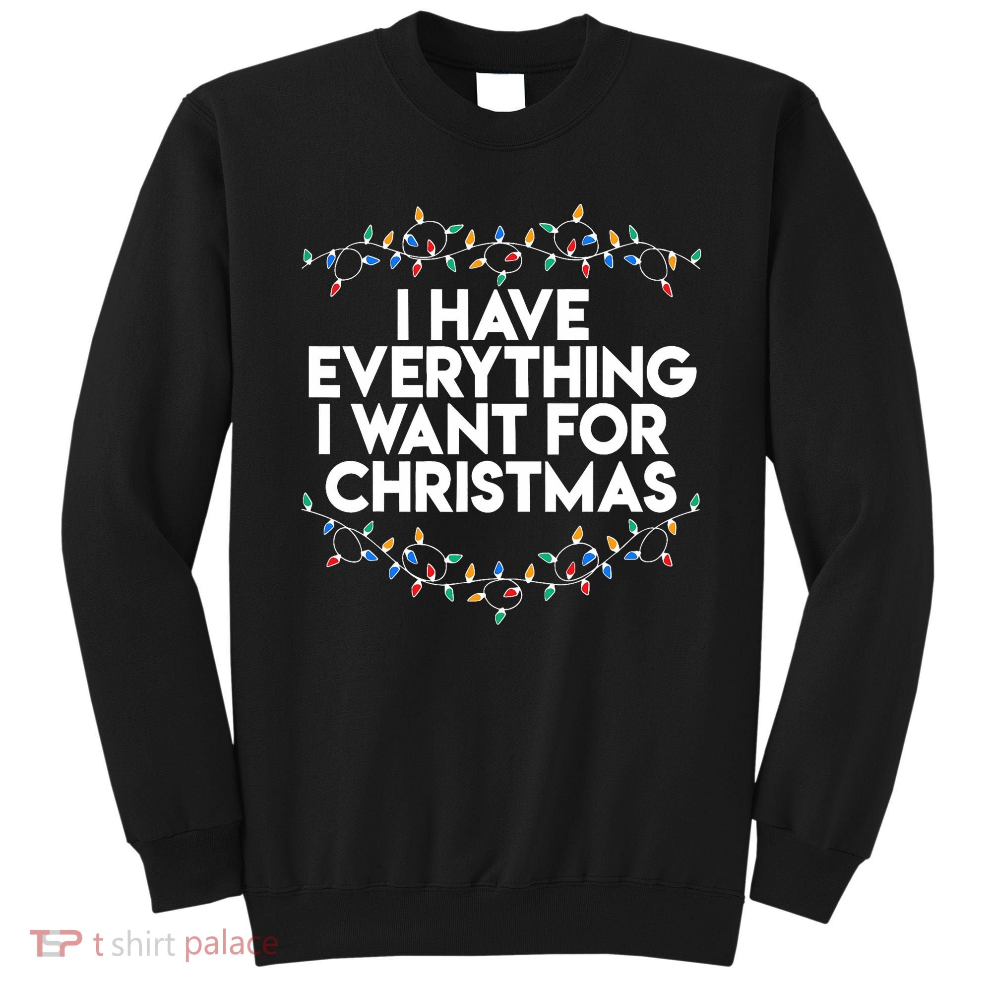 I Have Everything I Want For Christmas Funny Xmas Couples Sweatshirt