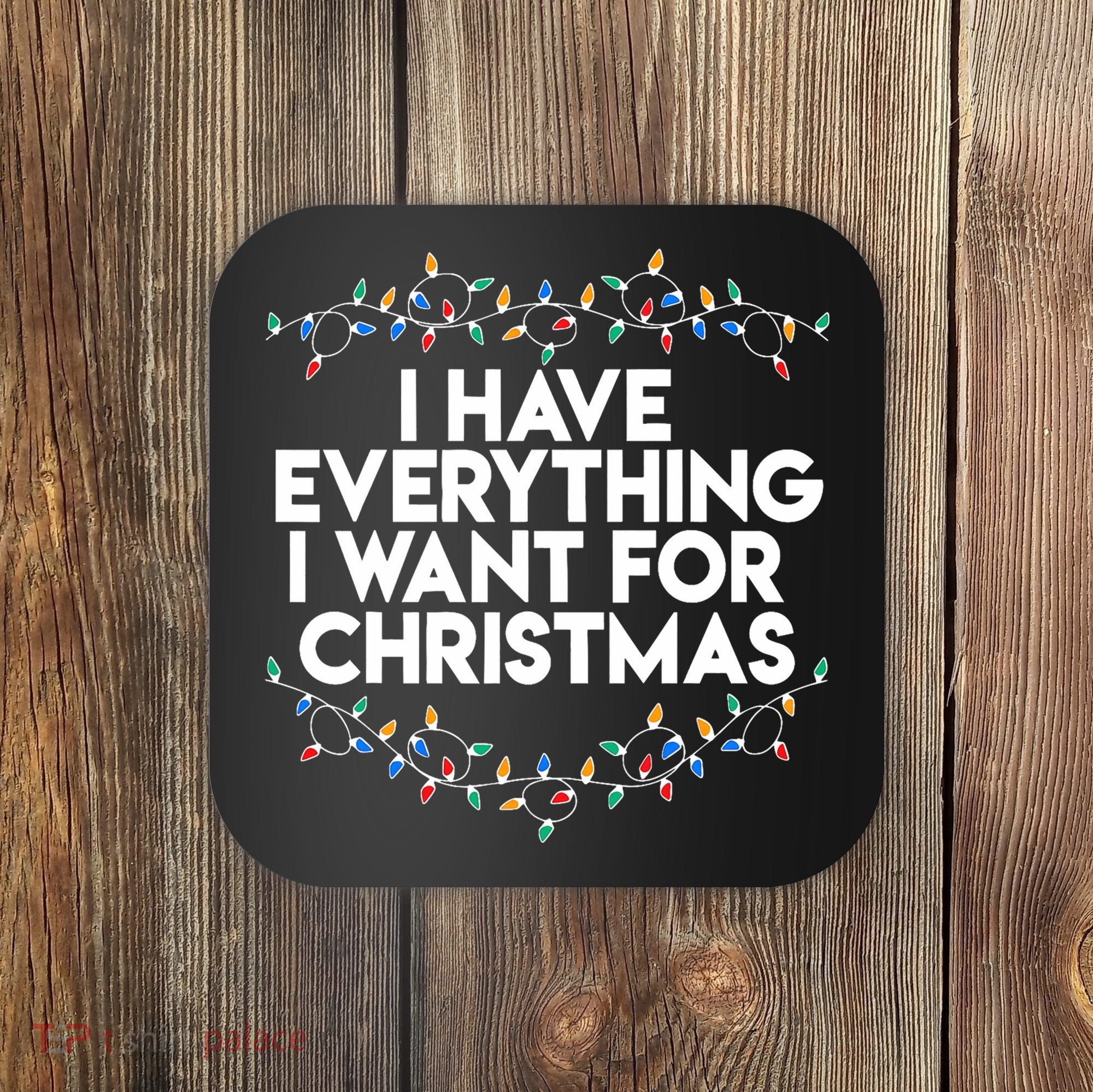 I Have Everything I Want For Christmas Funny Xmas Couples Coaster