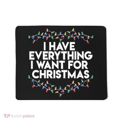 I Have Everything I Want For Christmas Funny Xmas Couples Mousepad