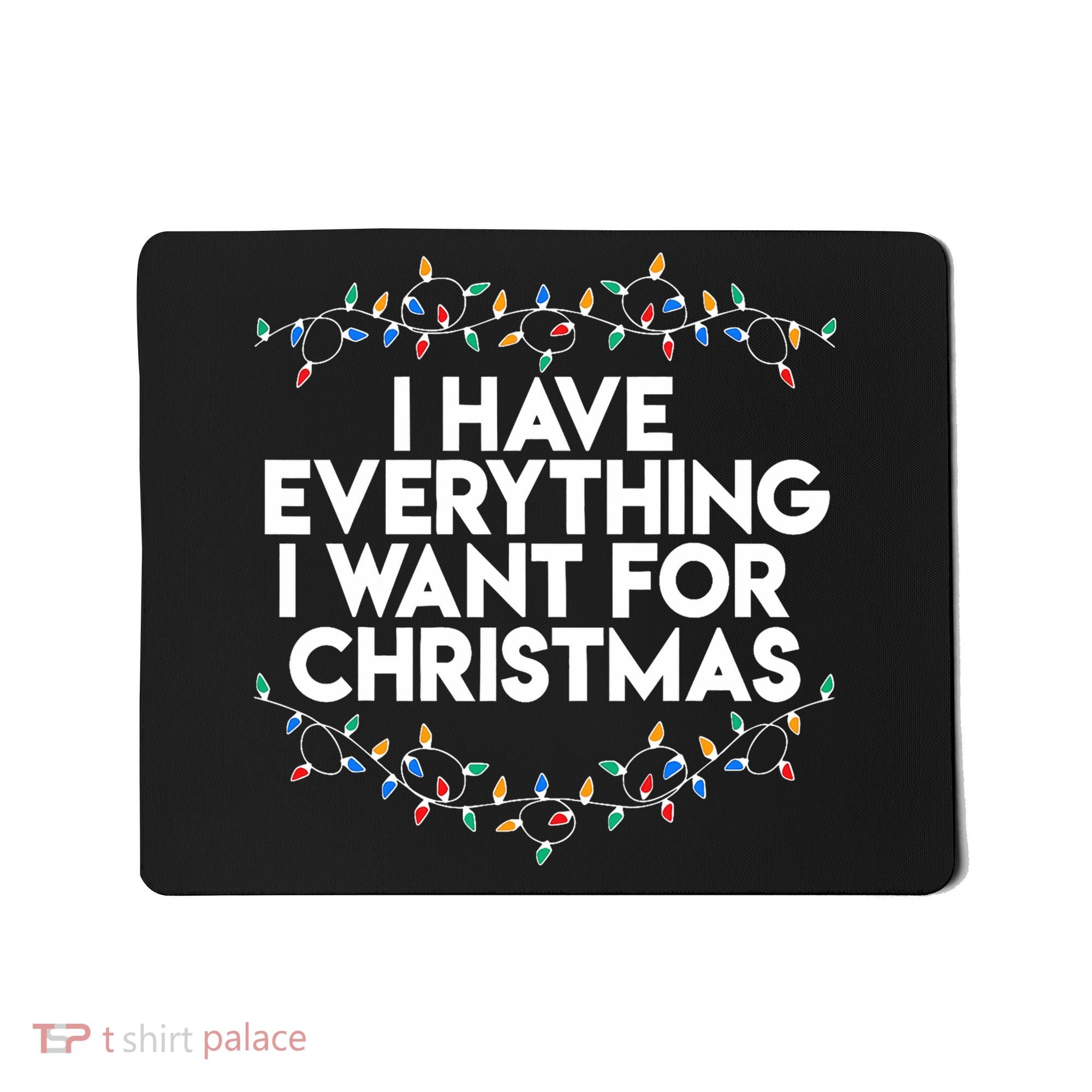 I Have Everything I Want For Christmas Funny Xmas Couples Mousepad