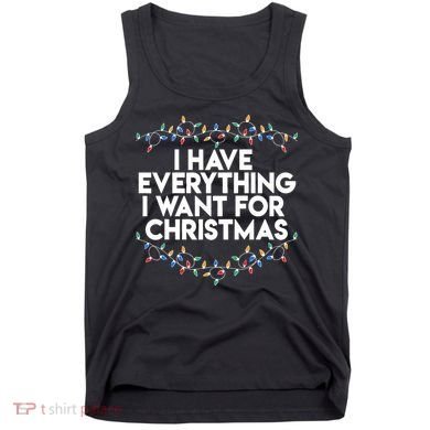 I Have Everything I Want For Christmas Funny Xmas Couples Tank Top
