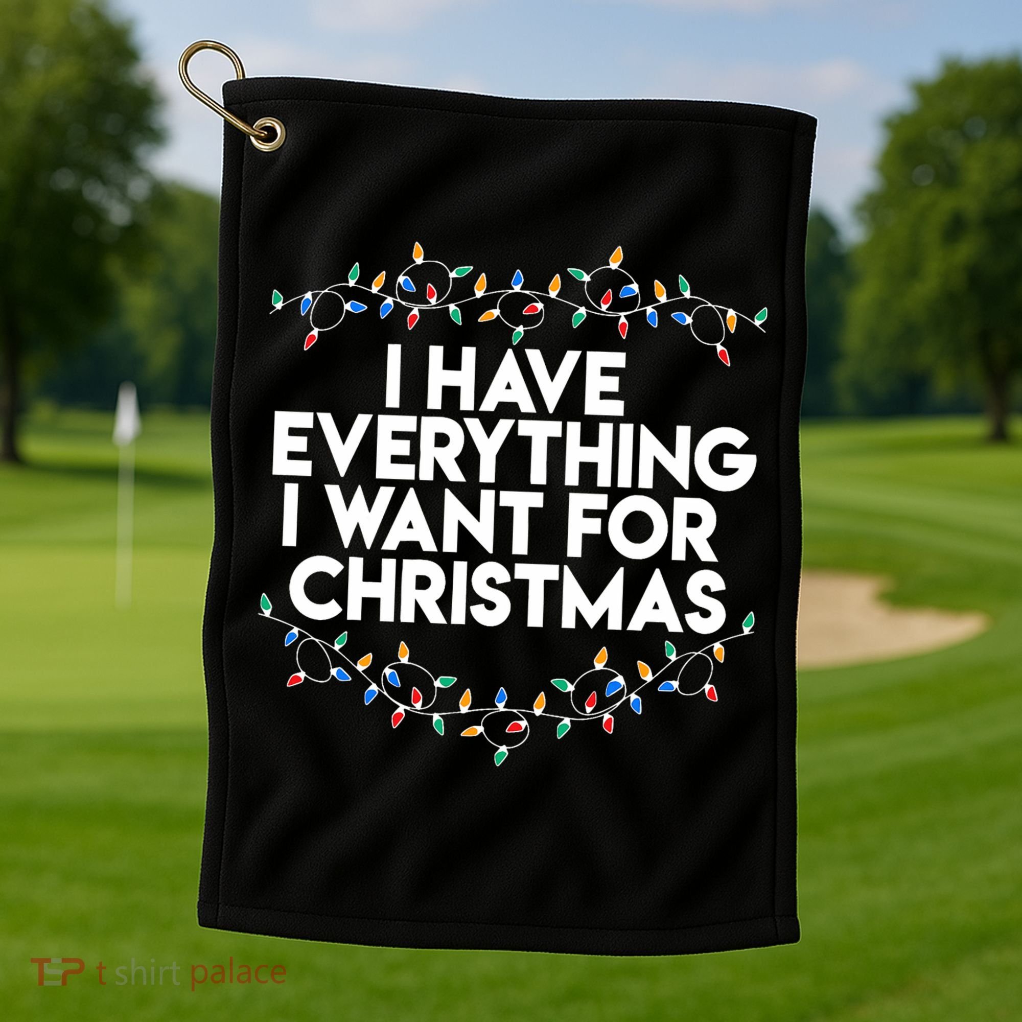 I Have Everything I Want For Christmas Funny Xmas Couples Golf Towel