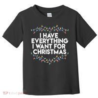 I Have Everything I Want For Christmas Funny Xmas Couples Toddler T-Shirt thumb 0