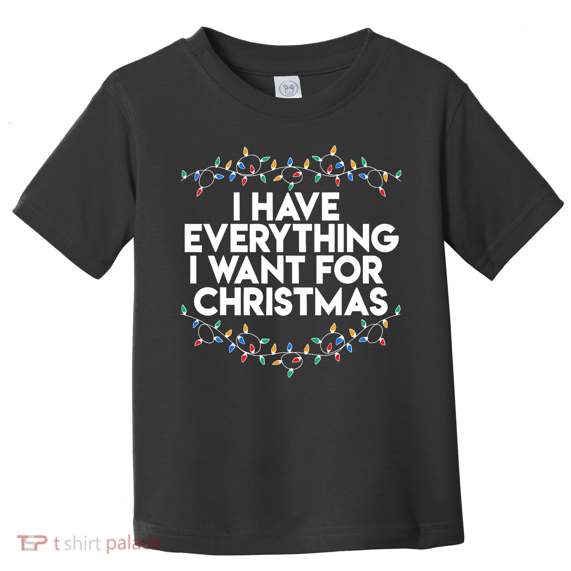 I Have Everything I Want For Christmas Funny Xmas Couples Toddler T-Shirt