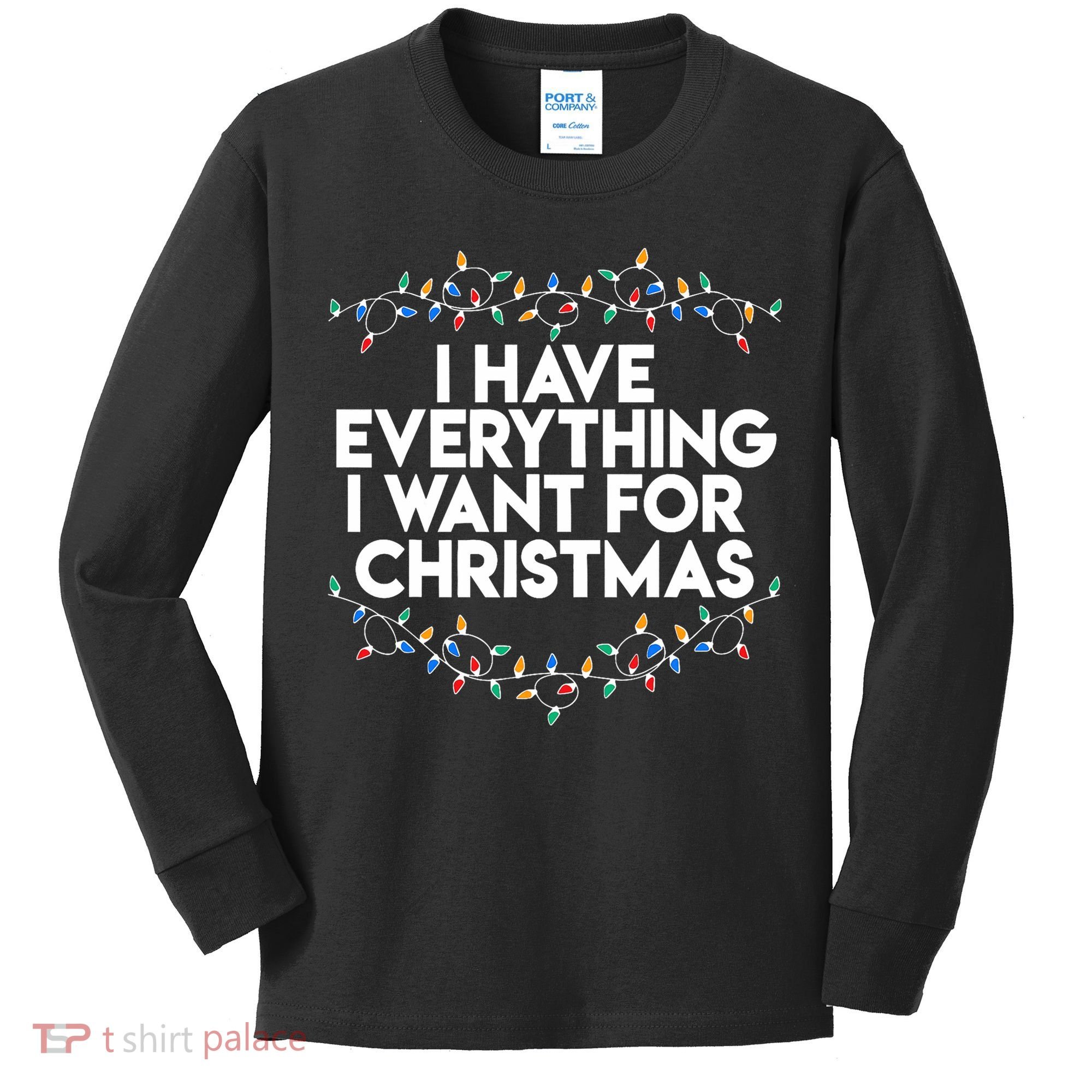 I Have Everything I Want For Christmas Funny Xmas Couples Kids Long Sleeve Shirt