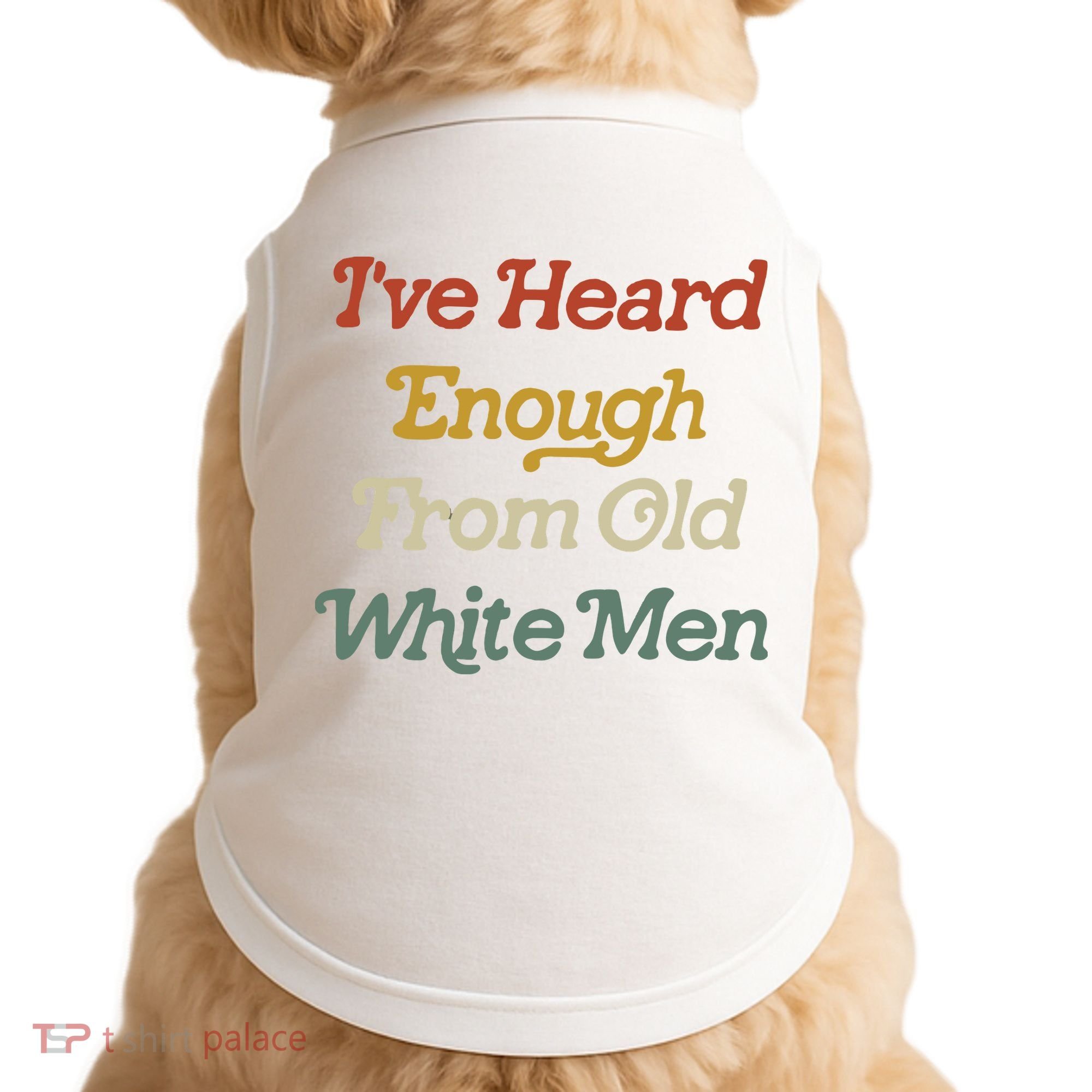 Ive Heard Enough From Old White Feminist Doggie Tank