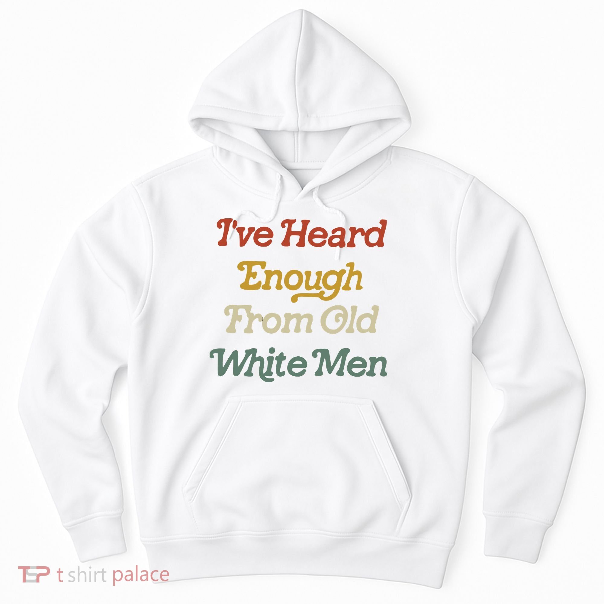 Ive Heard Enough From Old White Feminist Hoodie