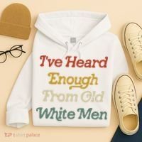 Ive Heard Enough From Old White Feminist Hoodie thumb 4