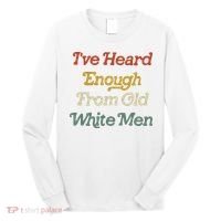 Ive Heard Enough From Old White Feminist Long Sleeve Shirt thumb 0