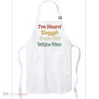 Ive Heard Enough From Old White Feminist Apron thumb 0