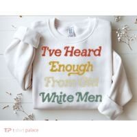 Ive Heard Enough From Old White Feminist Sweatshirt thumb 2