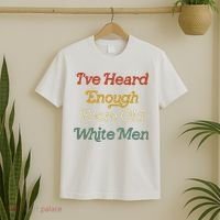 Ive Heard Enough From Old White Feminist T-Shirt thumb 2