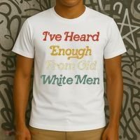 Ive Heard Enough From Old White Feminist T-Shirt thumb 3